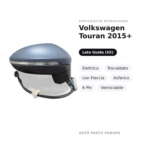 Specchietto Retrovisore Sinistro Volkswagen Touran 2015+ – Elettrico, Riscaldato, con Freccia, Asferico, 6 Pin, Verniciabile