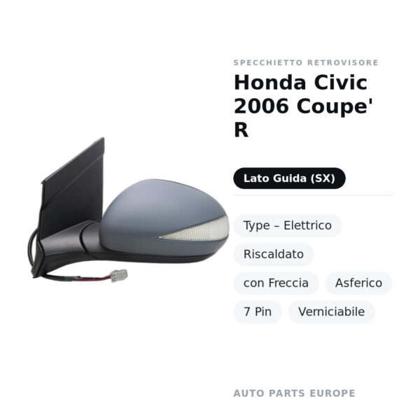 Specchietto Retrovisore Sinistro Honda Civic 2006 Coupe’ R-Type – Elettrico, Riscaldato, con Freccia, Asferico, 7 Pin