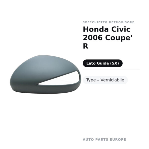 Calotta Specchietto Retrovisore Sinistro Honda Civic 2006 Coupe’ R-Type – Verniciabile – foto 2