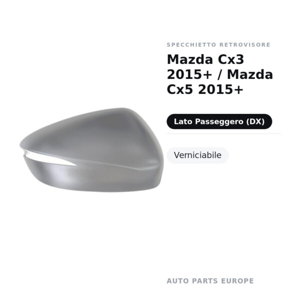 Calotta Specchietto Retrovisore Destro Mazda Cx3 2015+ / Mazda Cx5 2015+ – Verniciabile – foto 2