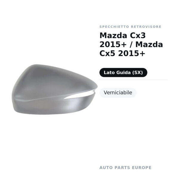 Calotta Specchietto Retrovisore Sinistro Mazda Cx3 2015+ / Mazda Cx5 2015+ – Verniciabile – foto 2