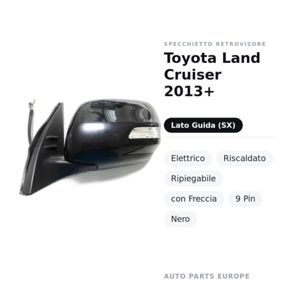 Specchietto Retrovisore Sinistro Toyota Land Cruiser 2013+ – Elettrico, Riscaldato, Ripiegabile, con Freccia, 9 Pin, Nero