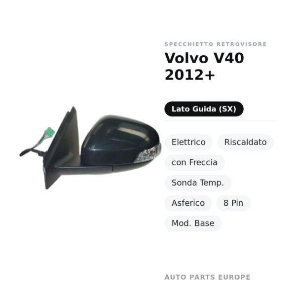 Specchietto Retrovisore Sinistro Volvo V40 2012+ – Elettrico, Riscaldato, con Freccia, Sonda Temp., Asferico, 8 Pin, Mod.