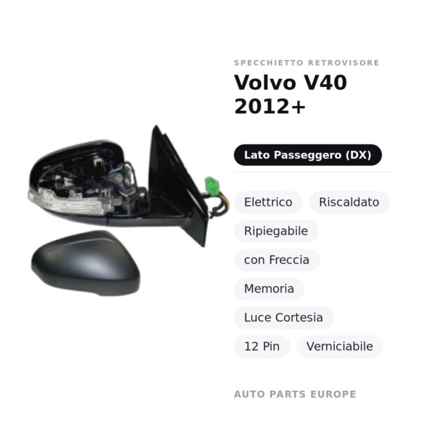Außenspiegel Rechts Volvo V40 2012+ – Elektrisch, Beheizt, Klappbar, mit Blinker, Memory, Innenleuchte, 12-polig, Lackierbar