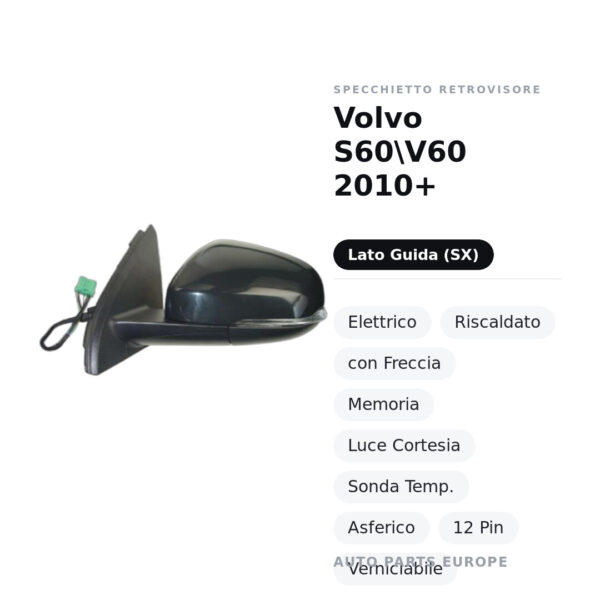 Specchietto Retrovisore Sinistro Volvo S60\V60 2010+ – Elettrico, Riscaldato, con Freccia, Memoria, Luce Cortesia, Sonda
