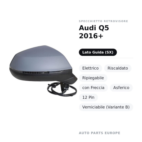 Specchietto Retrovisore Sinistro Audi Q5 2016+ – Elettrico, Riscaldato, Ripiegabile, con Freccia, Asferico, 12 Pin