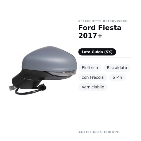 Specchietto Retrovisore Sinistro Ford Fiesta 2017+ – Elettrico, Riscaldato, con Freccia, 6 Pin, Verniciabile – foto 2