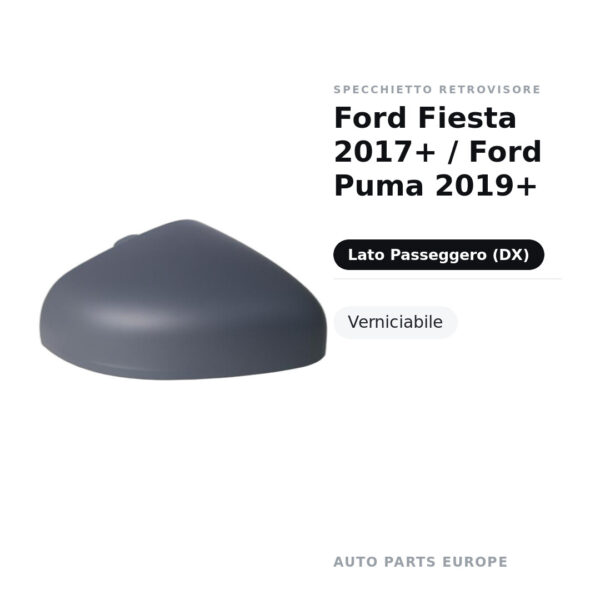 Calotta Specchietto Retrovisore Destro Ford Fiesta 2017+ / Ford Puma 2019+ – Verniciabile – foto 2