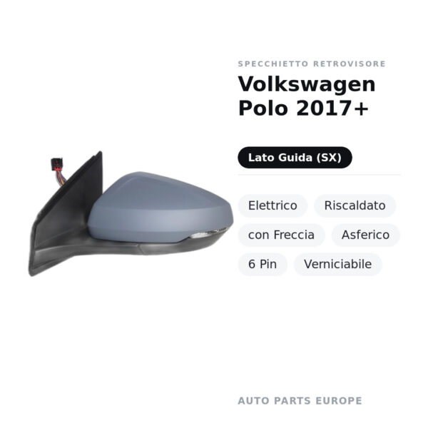 Specchietto Retrovisore Sinistro Volkswagen Polo 2017+ – Elettrico, Riscaldato, con Freccia, Asferico, 6 Pin, Verniciabile