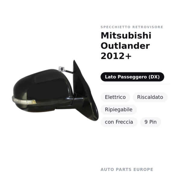 Specchietto Retrovisore Destro Mitsubishi Outlander 2012+ – Elettrico, Riscaldato, Ripiegabile, con Freccia, 9 Pin – foto 2