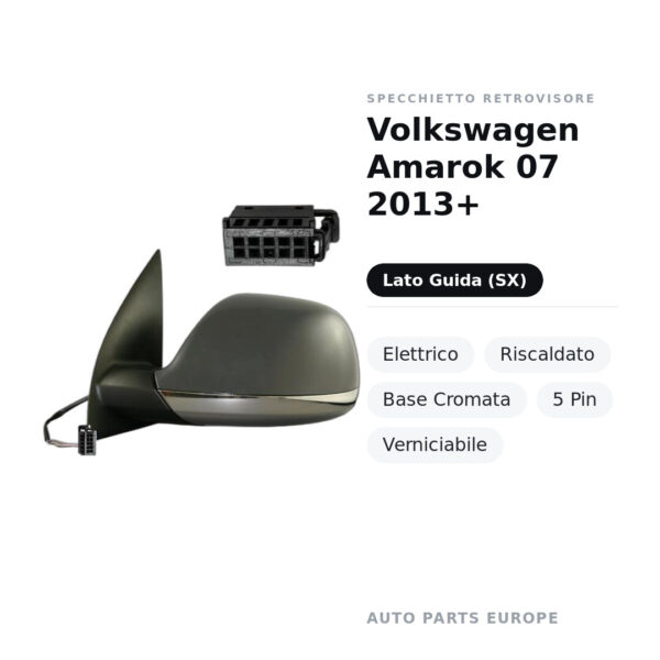 Specchietto Retrovisore Sinistro Volkswagen Amarok 07 2013+ – Elettrico, Riscaldato, Base Cromata, 5 Pin, Verniciabile