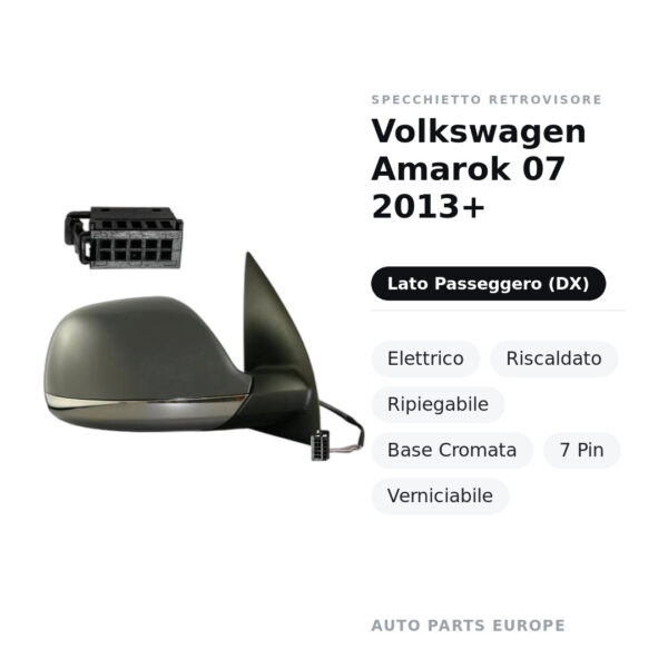 Specchietto Retrovisore Destro Volkswagen Amarok 07 2013+ – Elettrico, Riscaldato, Ripiegabile, Base Cromata, 7 Pin