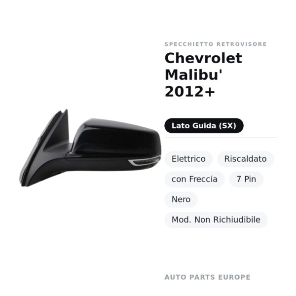 Specchietto Retrovisore Sinistro Chevrolet Malibu’ 2012+ – Elettrico, Riscaldato, con Freccia, 7 Pin, Nero, Mod. Non