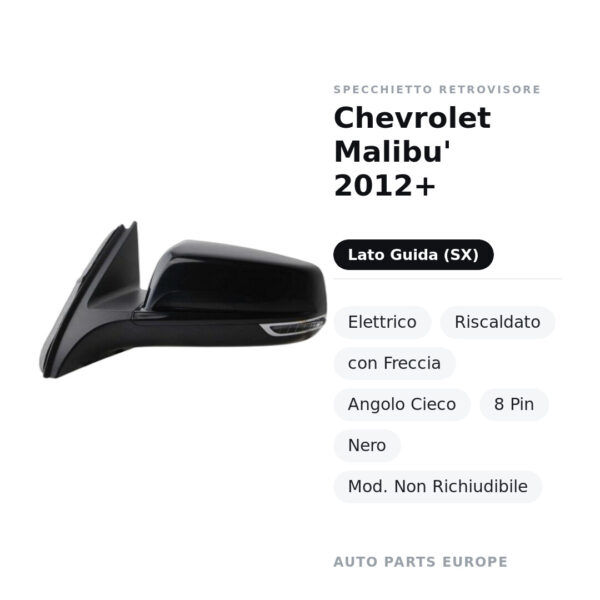 Specchietto Retrovisore Sinistro Chevrolet Malibu’ 2012+ – Elettrico, Riscaldato, con Freccia, Angolo Cieco, 8 Pin, Nero