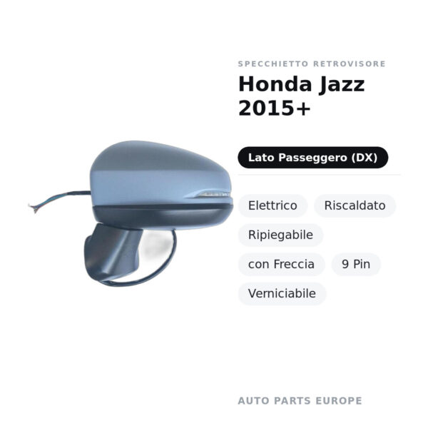 Specchietto Retrovisore Destro Honda Jazz 2015+ – Elettrico, Riscaldato, Ripiegabile, con Freccia, 9 Pin, Verniciabile