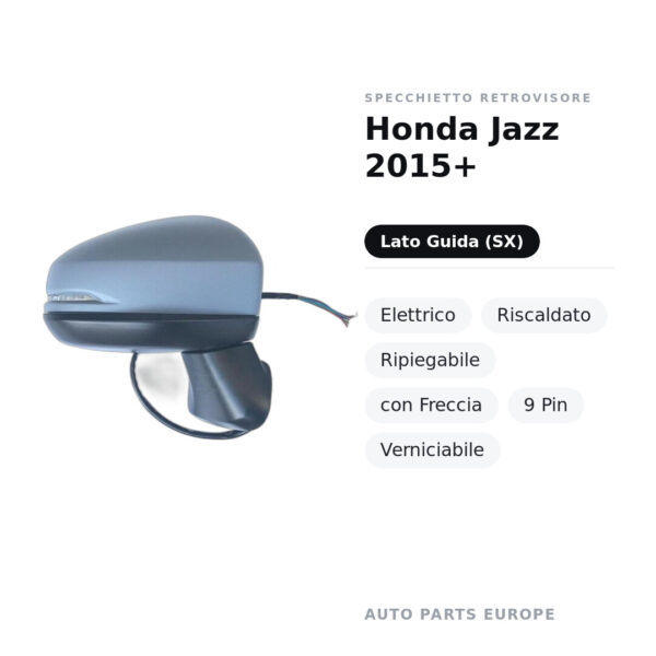 Specchietto Retrovisore Sinistro Honda Jazz 2015+ – Elettrico, Riscaldato, Ripiegabile, con Freccia, 9 Pin, Verniciabile