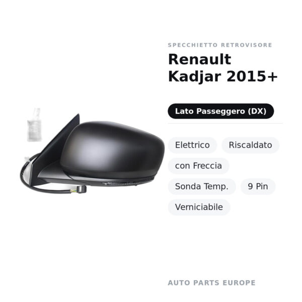 Specchietto Retrovisore Destro Renault Kadjar 2015+ – Elettrico, Riscaldato, con Freccia, Sonda Temp., 9 Pin, Verniciabile