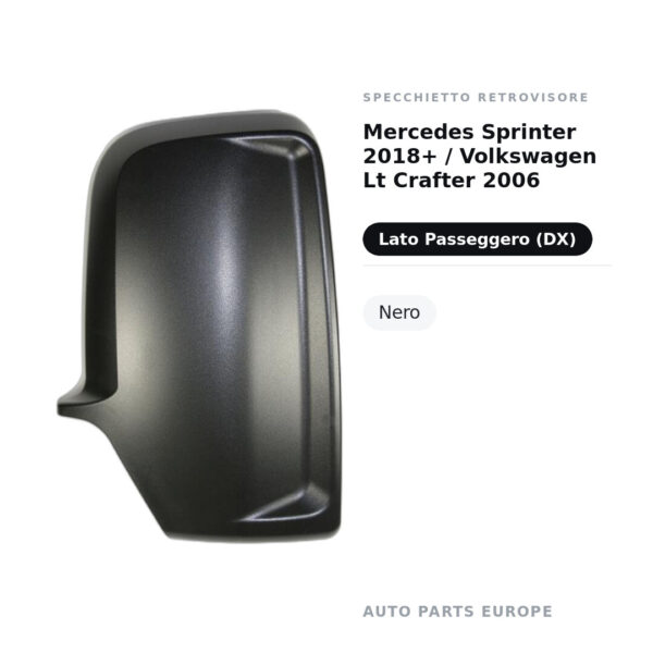 Calotta Specchietto Retrovisore Destro Mercedes Sprinter 2018+ / Volkswagen Lt Crafter 2006 – Nera – foto 2