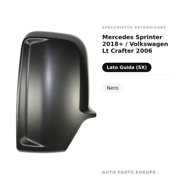 Calotta Specchietto Retrovisore Sinistro Mercedes Sprinter 2018+ / Volkswagen Lt Crafter 2006 – Nera – foto 2