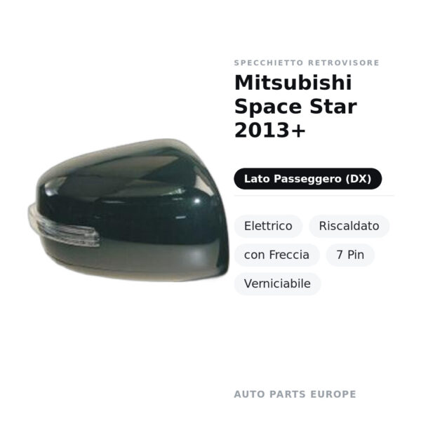Specchietto Retrovisore Destro Mitsubishi Space Star 2013+ – Elettrico, Riscaldato, con Freccia, 7 Pin, Verniciabile – foto 2