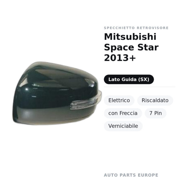 Specchietto Retrovisore Sinistro Mitsubishi Space Star 2013+ – Elettrico, Riscaldato, con Freccia, 7 Pin, Verniciabile