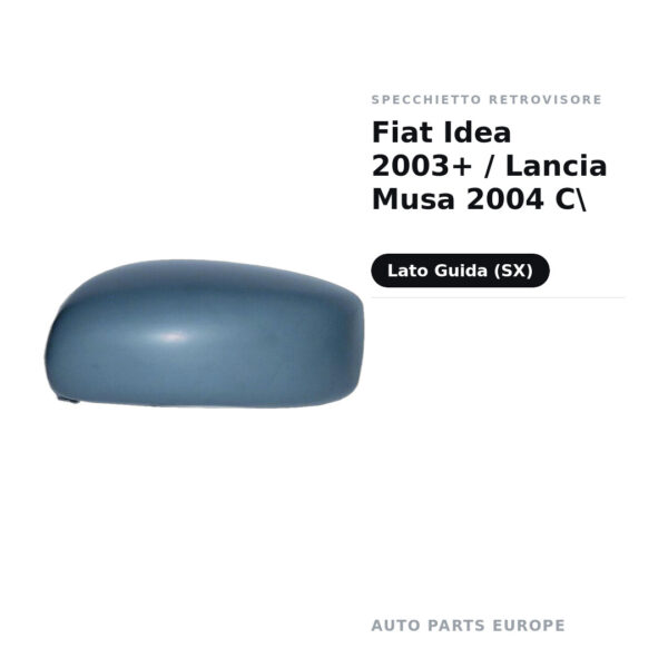 Calotta Specchietto Retrovisore Sinistro Fiat Idea 2003+ / Lancia Musa 2004 C – Verniciabile – foto 2