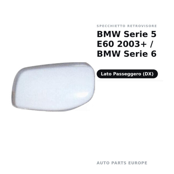 Calotta Specchietto Retrovisore Destro BMW Serie 5 E60 2003+ / BMW Serie 6 – Verniciabile – foto 2