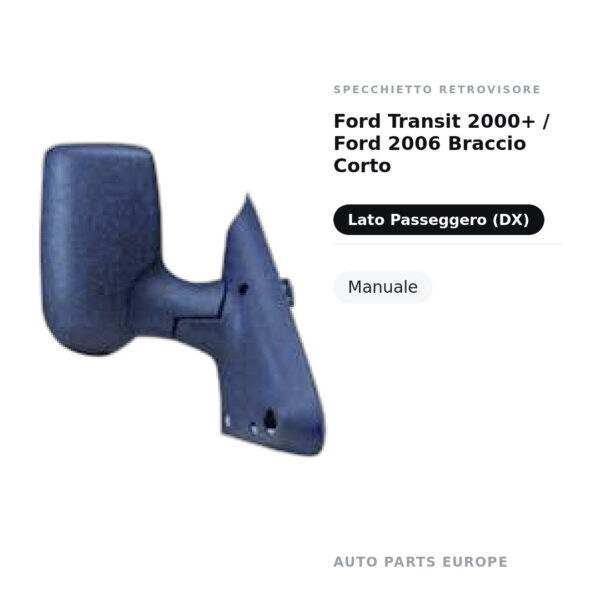 Specchietto Retrovisore Destro Ford Transit 2000+ / Ford 2006 Braccio Corto – Manuale – foto 2