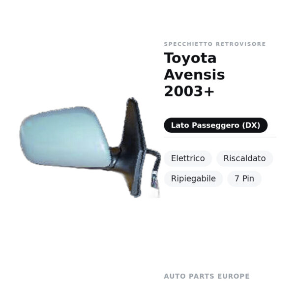 Specchietto Retrovisore Destro Toyota Avensis 2003+ – Elettrico, Riscaldato, Ripiegabile, 7 Pin – foto 2