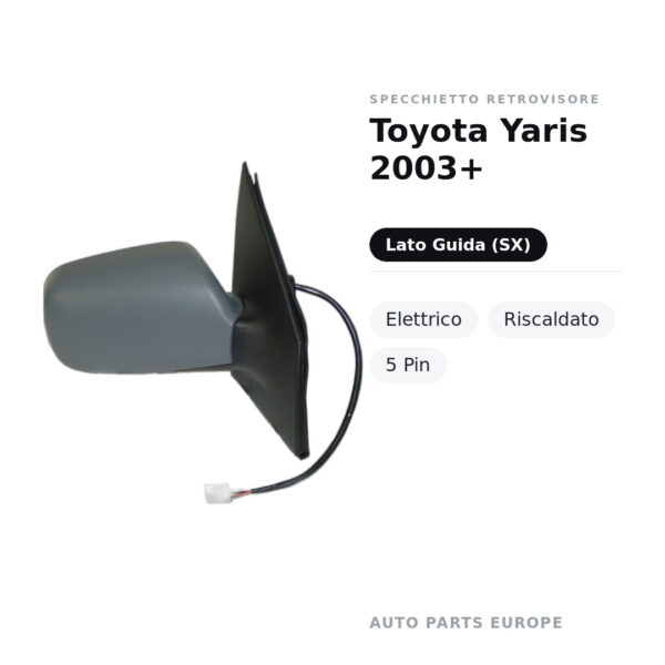 Specchietto Retrovisore Sinistro Toyota Yaris 2003+ – Elettrico, Riscaldato, 5 Pin – foto 2