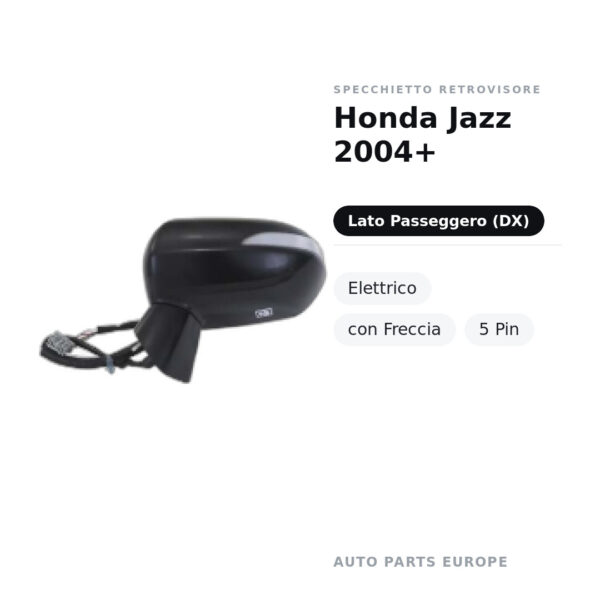 Specchietto Retrovisore Destro Honda Jazz 2004+ – Elettrico, con Freccia, 5 Pin – foto 2