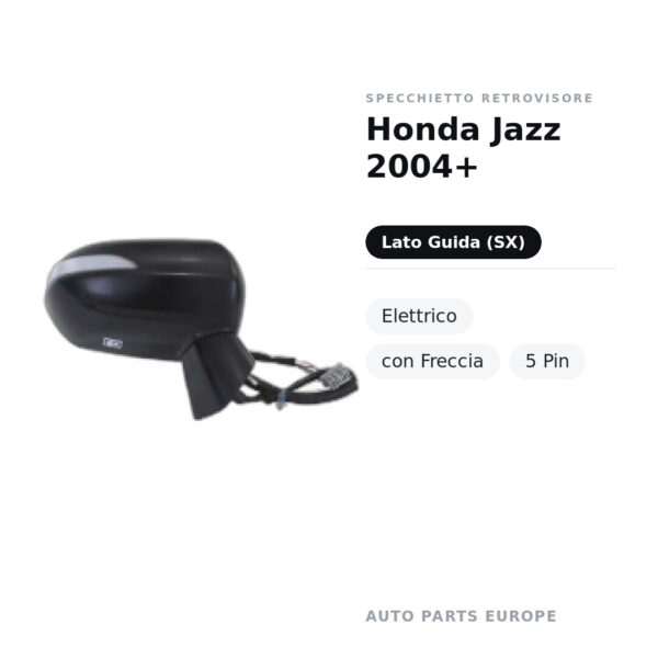 Specchietto Retrovisore Sinistro Honda Jazz 2004+ – Elettrico, con Freccia, 5 Pin – foto 2