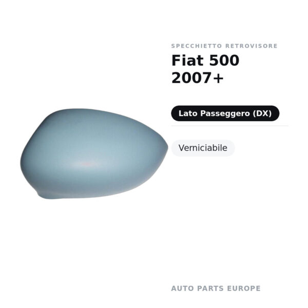 Calotta Specchietto Retrovisore Destro Fiat 500 2007+ – Verniciabile – foto 2