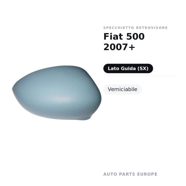 Calotta Specchietto Retrovisore Sinistro Fiat 500 2007+ – Verniciabile – foto 2