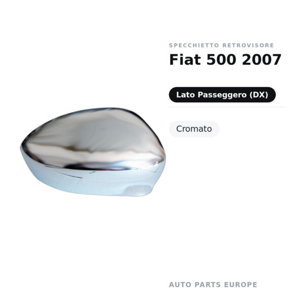 Calotta Specchietto Retrovisore Destro Fiat 500 2007 – Cromata – foto 2