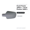 Calotta Specchietto Retrovisore Sinistro Ford Fiesta 2002+ / Ford Fusion 2002+ – Verniciabile – foto 2