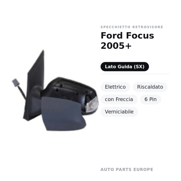 Specchietto Retrovisore Sinistro Ford Focus 2005+ – Elettrico, Riscaldato, con Freccia, 6 Pin, Verniciabile – foto 2