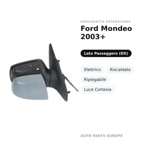 Specchietto Retrovisore Destro Ford Mondeo 2003+ – Elettrico, Riscaldato, Ripiegabile, Luce Cortesia – foto 2