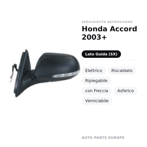 Specchietto Retrovisore Sinistro Honda Accord 2003+ – Elettrico, Riscaldato, Ripiegabile, con Freccia, Asferico