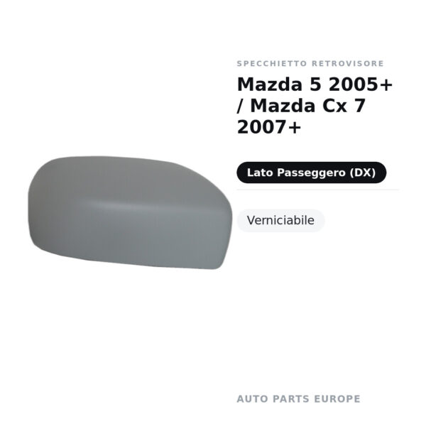 Calotta Specchietto Retrovisore Destro Mazda 5 2005+ / Mazda Cx 7 2007+ – Verniciabile – foto 2
