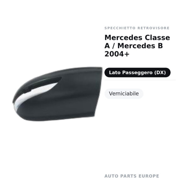 Calotta Specchietto Retrovisore Destro Mercedes Classe A / Mercedes B 2004+ – Verniciabile, versione senza fanalino – foto 2