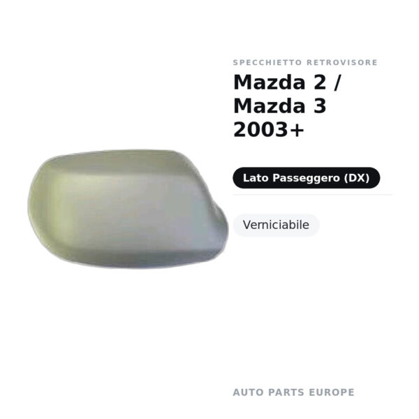 Calotta Specchietto Retrovisore Destro Mazda 2 / Mazda 3 2003+ – Verniciabile – foto 2