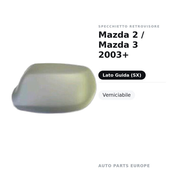 Calotta Specchietto Retrovisore Sinistro Mazda 2 / Mazda 3 2003+ – Verniciabile – foto 2