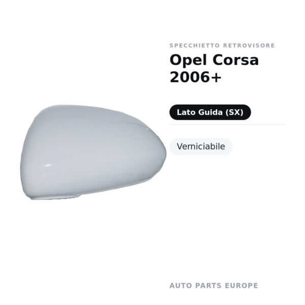Calotta Specchietto Retrovisore Sinistro Opel Corsa 2006+ – Verniciabile – foto 2