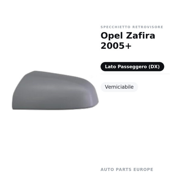 Calotta Specchietto Retrovisore Destro Opel Zafira 2005+ – Verniciabile – foto 2