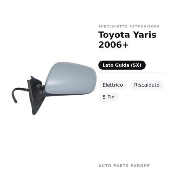 Specchietto Retrovisore Sinistro Toyota Yaris 2006+ – Elettrico, Riscaldato, 5 Pin – foto 2