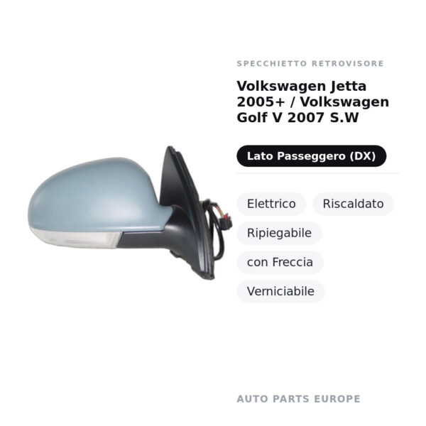 Specchietto Retrovisore Destro Volkswagen Jetta 2005+ / Volkswagen Golf V 2007 S.W – Elettrico, Riscaldato, Ripiegabile, con