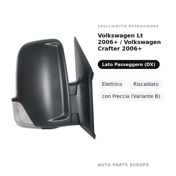 Specchietto Retrovisore Destro Volkswagen Lt 2006+ / Volkswagen Crafter 2006+ – Elettrico, Riscaldato, con Freccia (Variante
