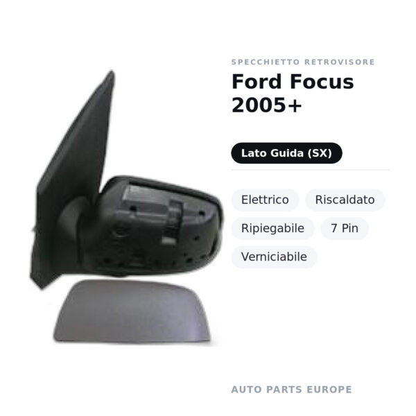 Specchietto Retrovisore Sinistro Ford Focus 2005+ – Elettrico, Riscaldato, Ripiegabile, 7 Pin, Verniciabile – foto 2