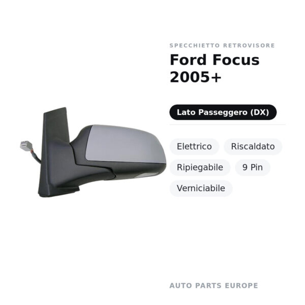 Specchietto Retrovisore Destro Ford Focus 2005+ – Elettrico, Riscaldato, Ripiegabile, 9 Pin, Verniciabile – foto 2